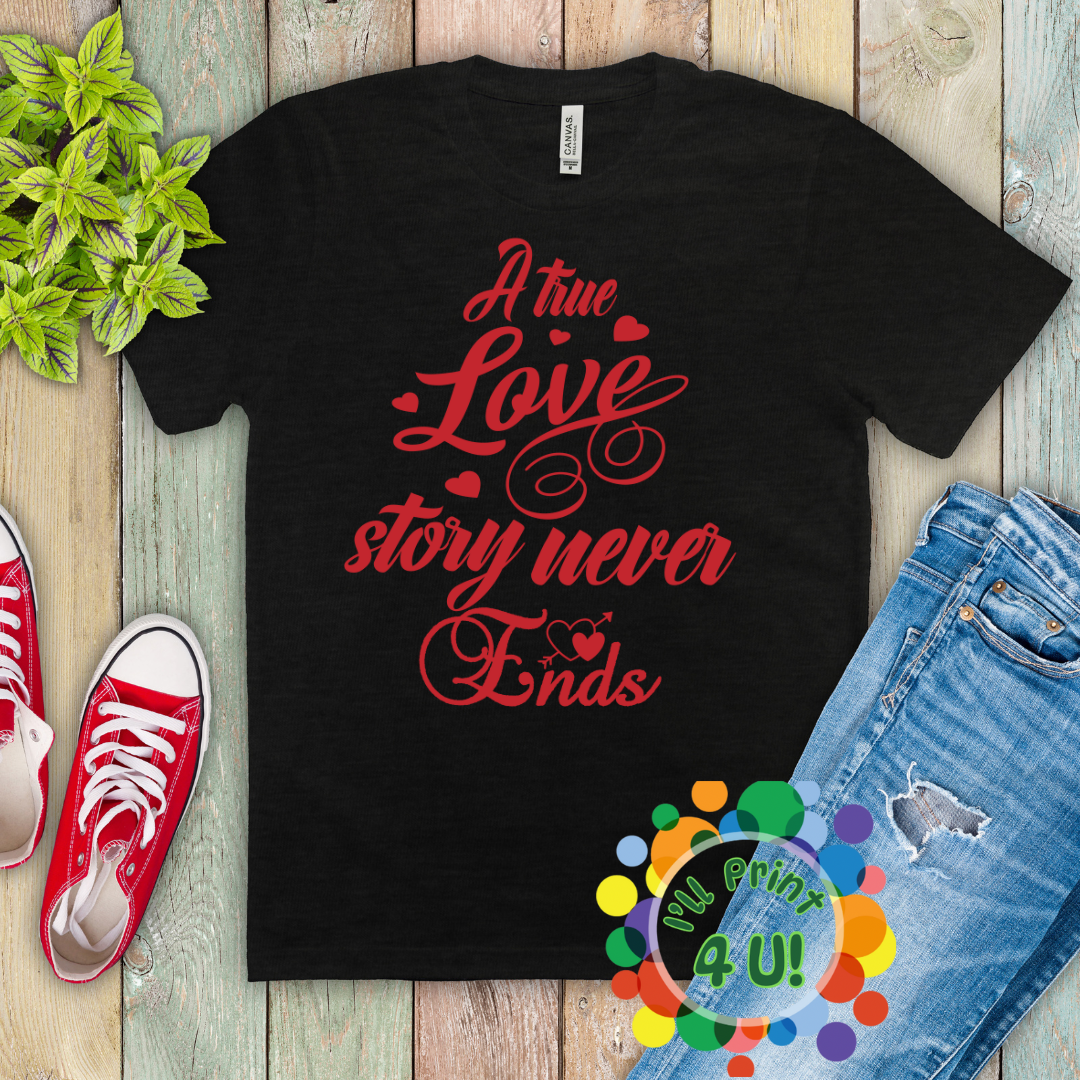 A True Love Story Never Ends Ready-to-Print DTF Transfers