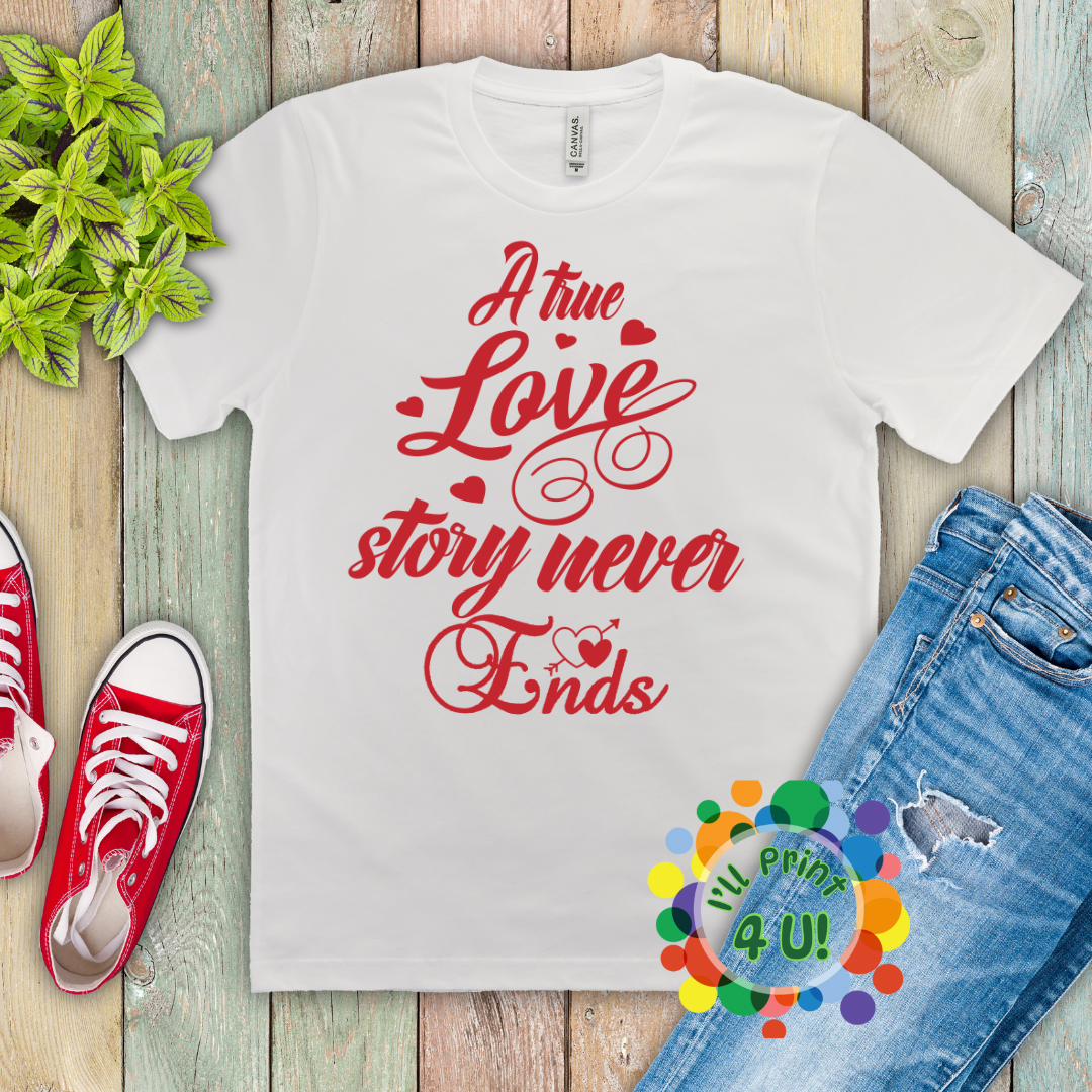 A True Love Story Never Ends Ready-to-Print DTF Transfers