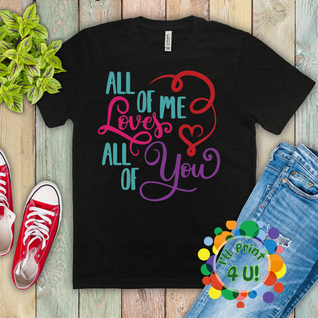 All of Me Loves All of You Ready-to-Print DTF Transfers