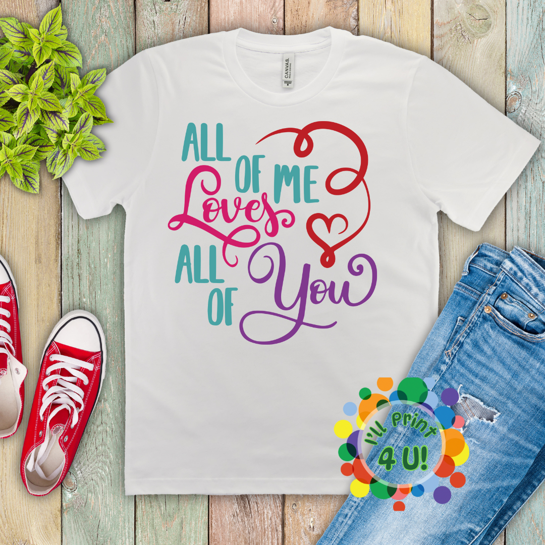 All of Me Loves All of You Ready-to-Print DTF Transfers