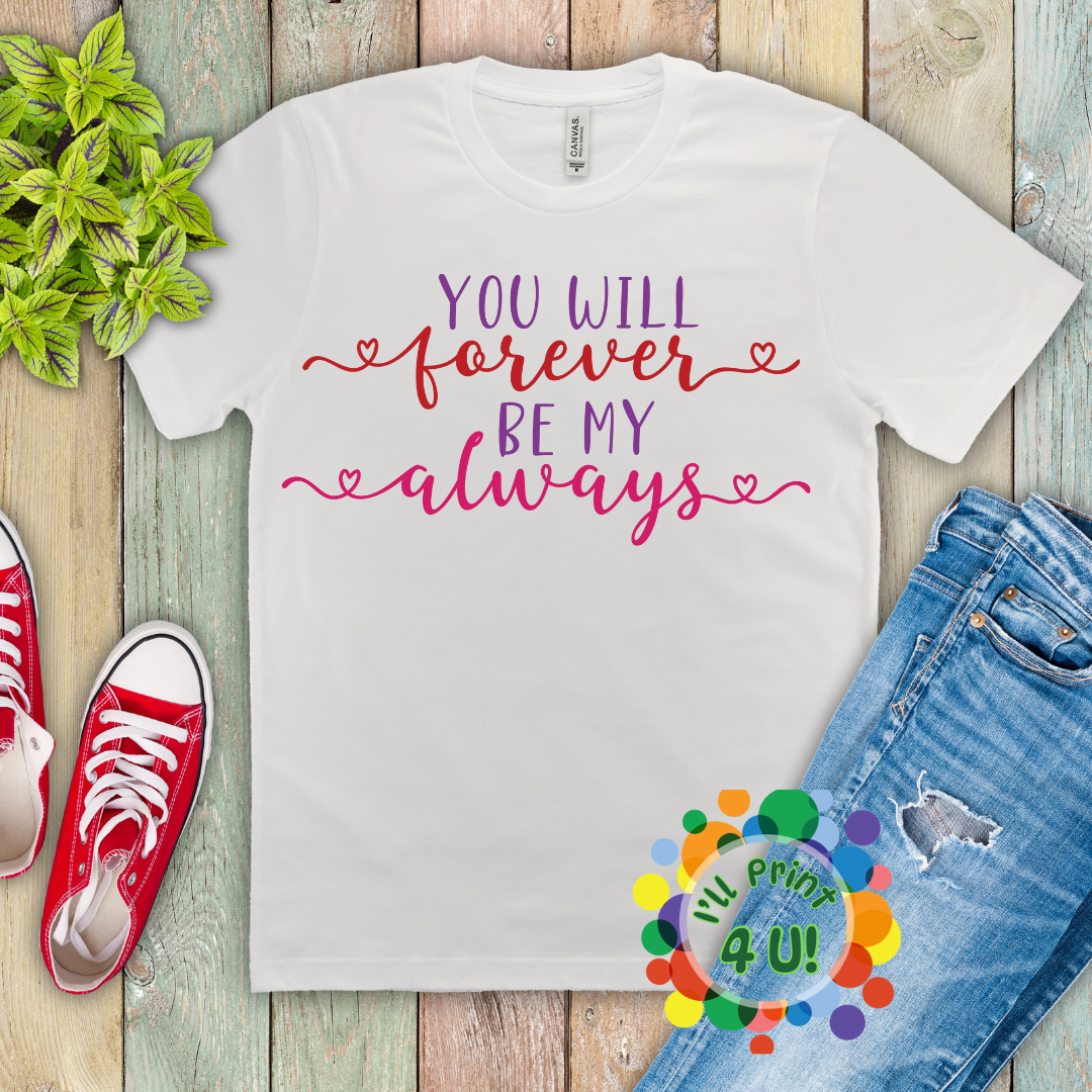 You Will Forever Be My Always Ready-to-Print DTF Transfers