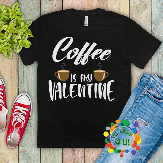 Coffee Is My Valentine (Multiple Options) Ready-to-Print DTF Transfers