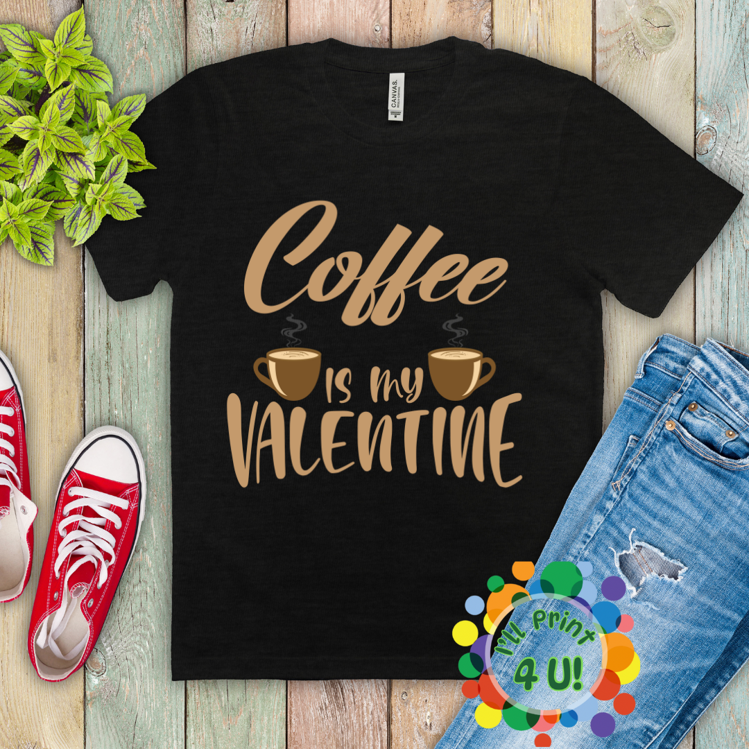 Coffee Is My Valentine (Multiple Options) Ready-to-Print DTF Transfers