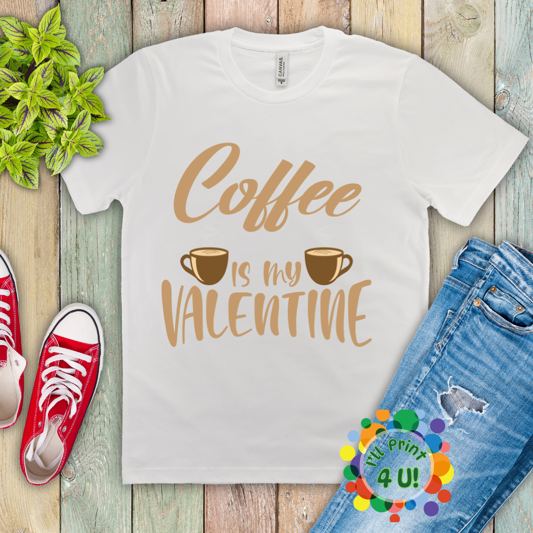 Coffee Is My Valentine (Multiple Options) Ready-to-Print DTF Transfers